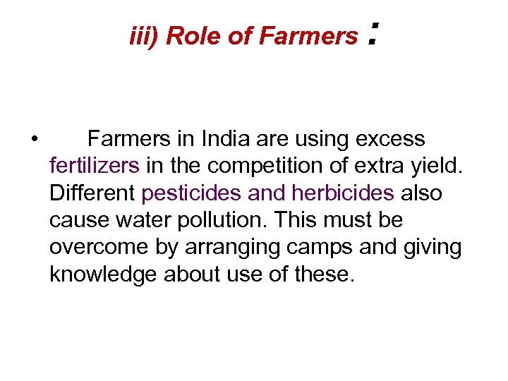 iii) Role of Farmers • : Farmers in India are using excess fertilizers in