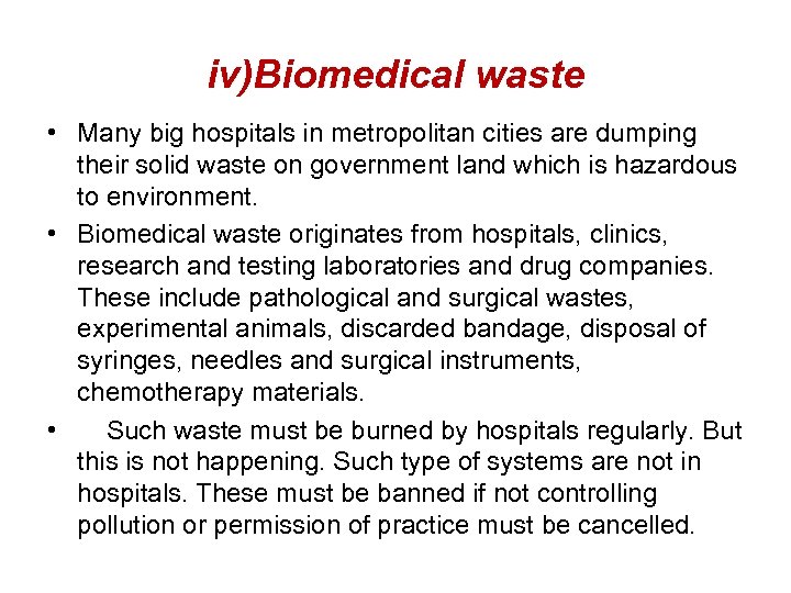 iv)Biomedical waste • Many big hospitals in metropolitan cities are dumping their solid waste