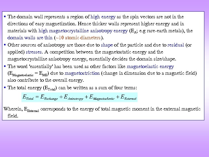  The domain wall represents a region of high energy as the spin vectors