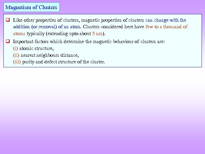 Magnetism of Clusters q Like other properties of clusters, magnetic properties of clusters can