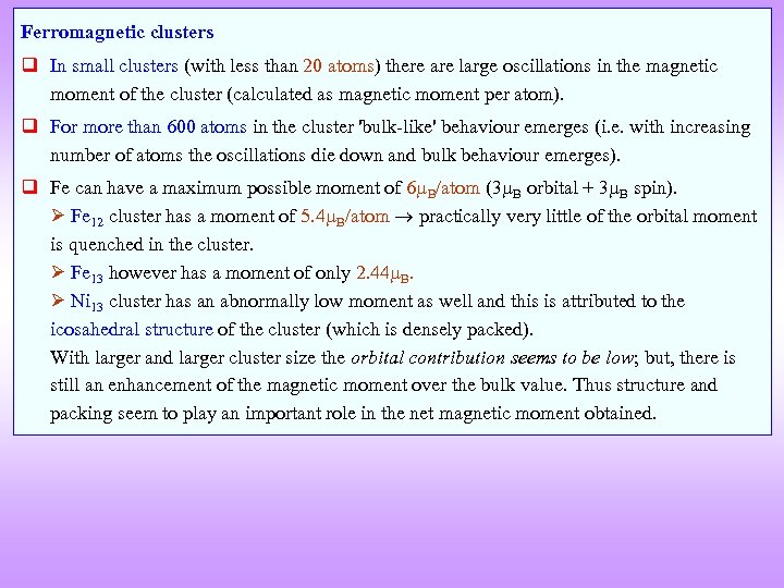 Ferromagnetic clusters q In small clusters (with less than 20 atoms) there are large