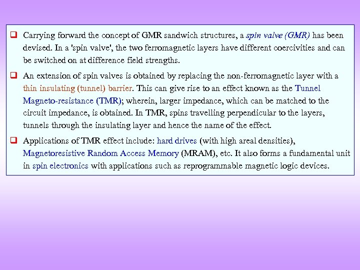 q Carrying forward the concept of GMR sandwich structures, a spin valve (GMR) has