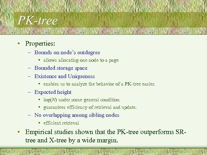 PK-tree • Properties: – Bounds on node’s outdegree • allows allocating one node to