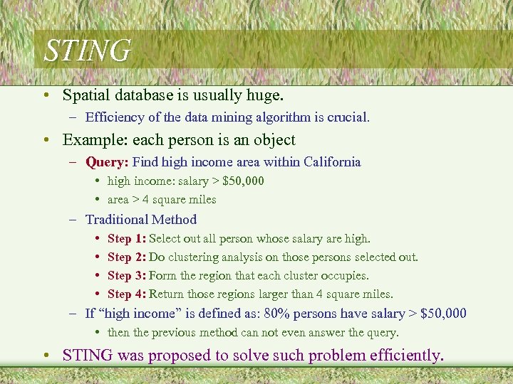 STING • Spatial database is usually huge. – Efficiency of the data mining algorithm