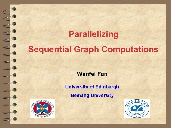 Parallelizing Sequential Graph Computations Wenfei Fan University of Edinburgh Beihang University 1 