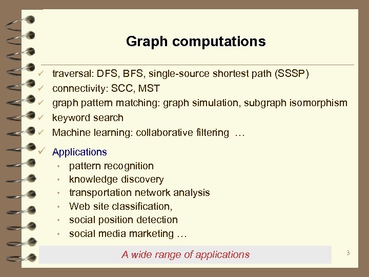 Graph computations ü ü ü traversal: DFS, BFS, single-source shortest path (SSSP) connectivity: SCC,