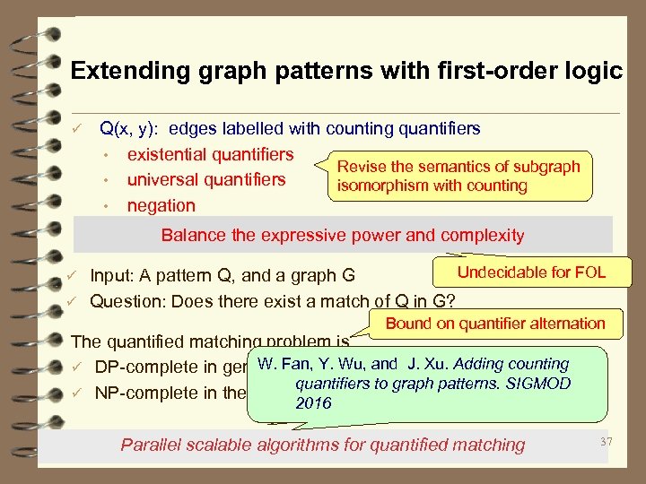 Extending graph patterns with first-order logic ü Q(x, y): edges labelled with counting quantifiers