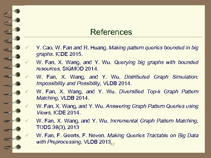 References ü Y. Cao, W. Fan and R. Huang. Making pattern queries bounded in