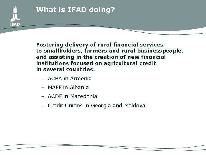 What is IFAD doing? Fostering delivery of rural financial services to smallholders, farmers and