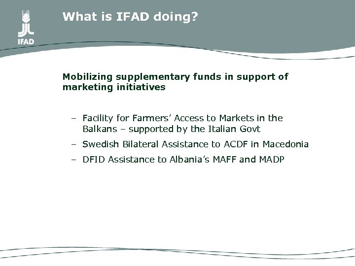 What is IFAD doing? Mobilizing supplementary funds in support of marketing initiatives – Facility