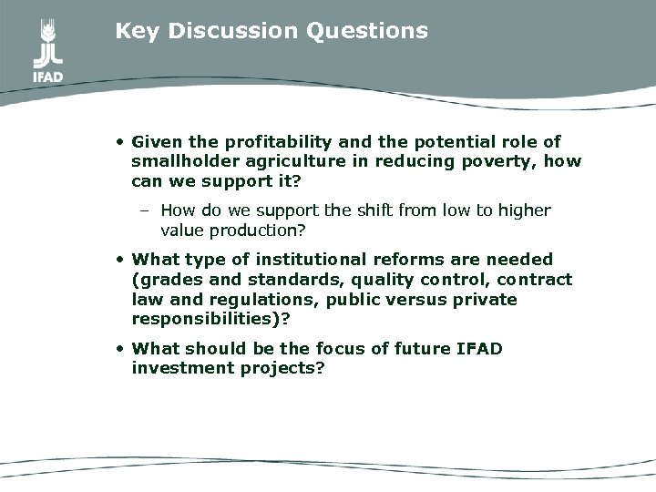 Key Discussion Questions • Given the profitability and the potential role of smallholder agriculture