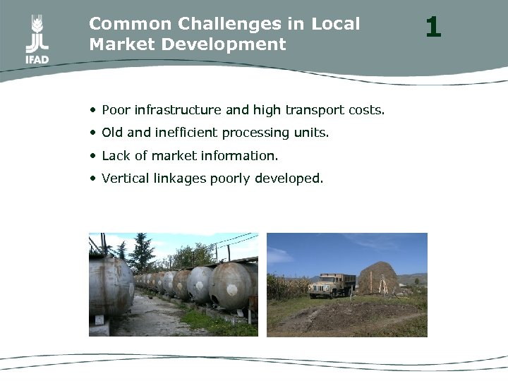 Common Challenges in Local Market Development • Poor infrastructure and high transport costs. •