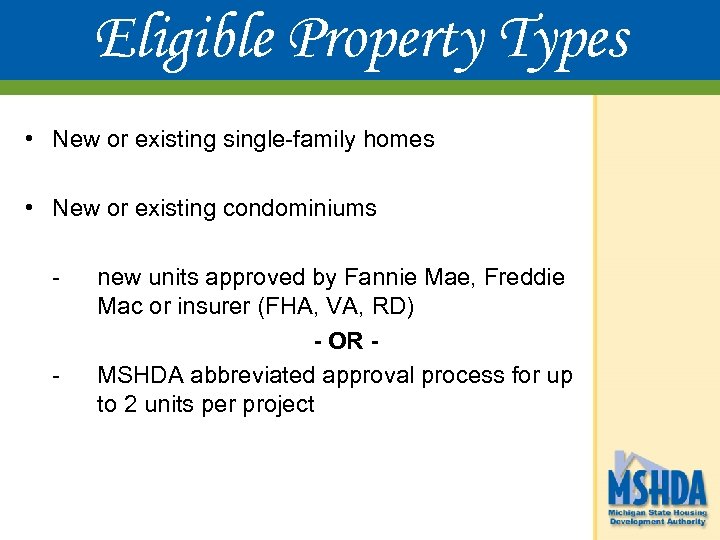 Eligible Property Types • New or existing single-family homes • New or existing condominiums