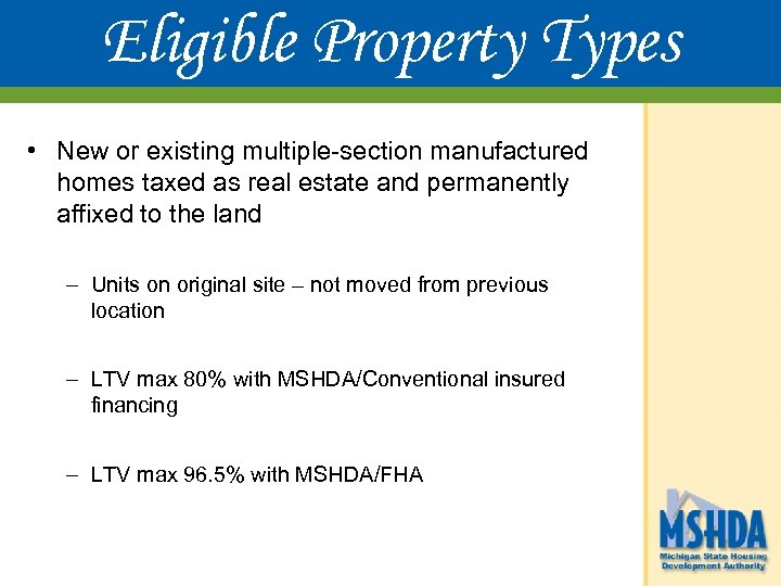 Eligible Property Types • New or existing multiple-section manufactured homes taxed as real estate