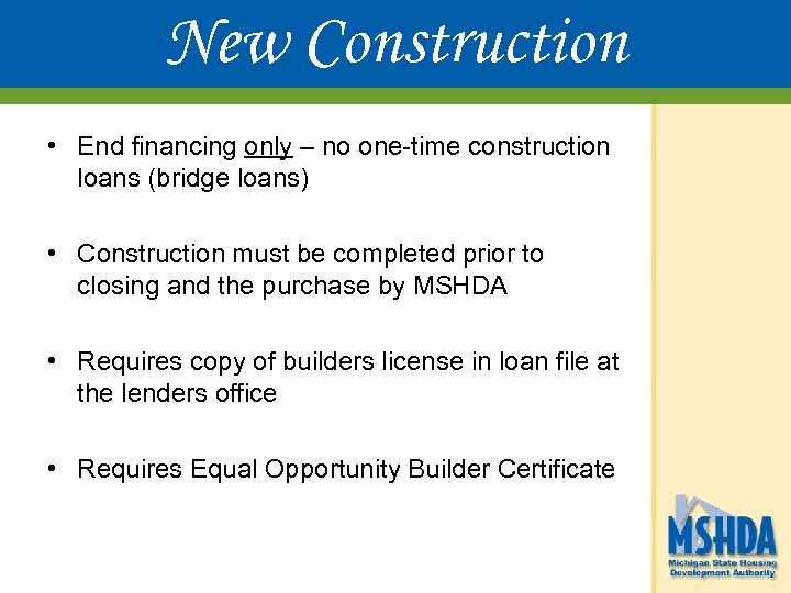 New Construction • End financing only – no one-time construction loans (bridge loans) •