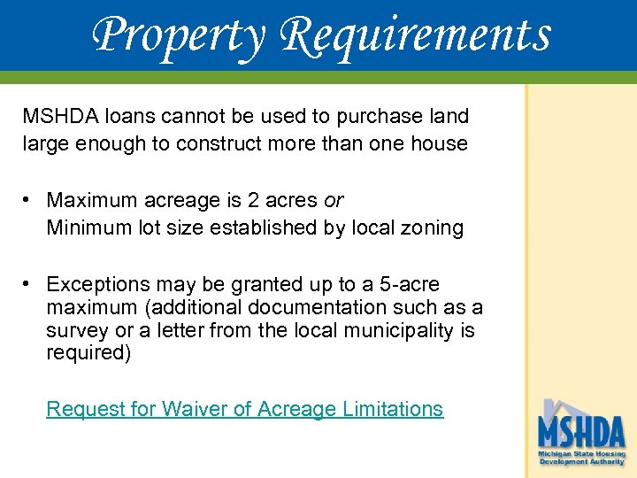 Property Requirements MSHDA loans cannot be used to purchase land large enough to construct