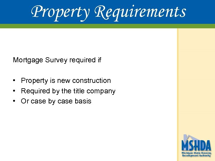 Property Requirements Mortgage Survey required if • Property is new construction • Required by