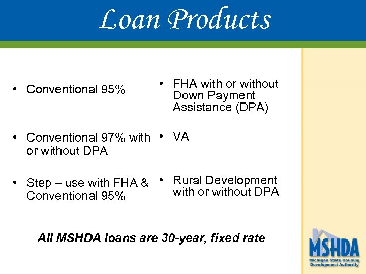 Loan Products • Conventional 95% • FHA with or without Down Payment Assistance (DPA)