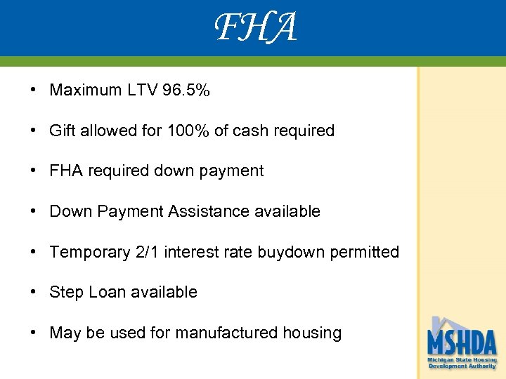 FHA • Maximum LTV 96. 5% • Gift allowed for 100% of cash required