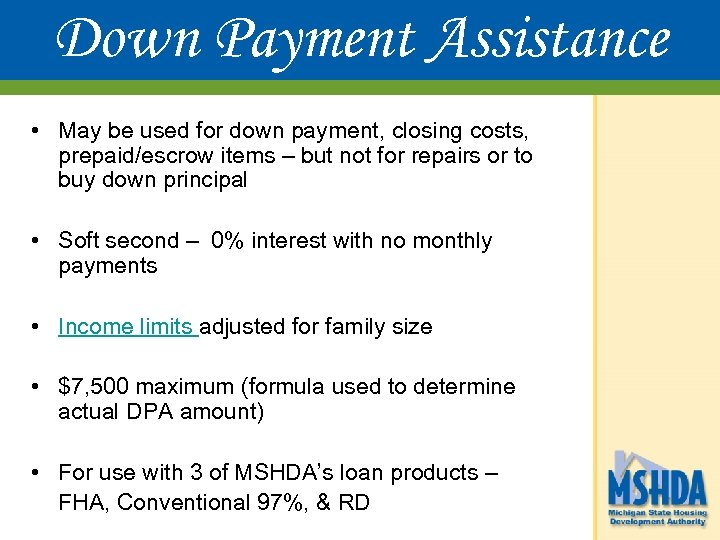 Down Payment Assistance • May be used for down payment, closing costs, prepaid/escrow items