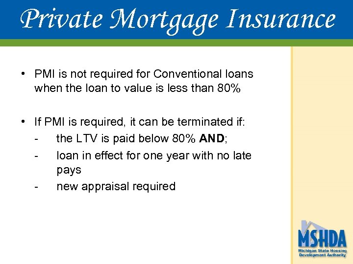 Private Mortgage Insurance • PMI is not required for Conventional loans when the loan