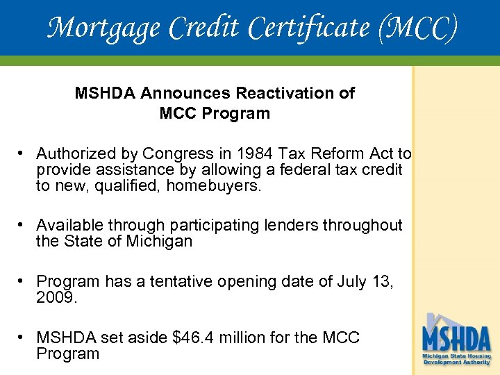 Mortgage Credit Certificate (MCC) MSHDA Announces Reactivation of MCC Program • Authorized by Congress