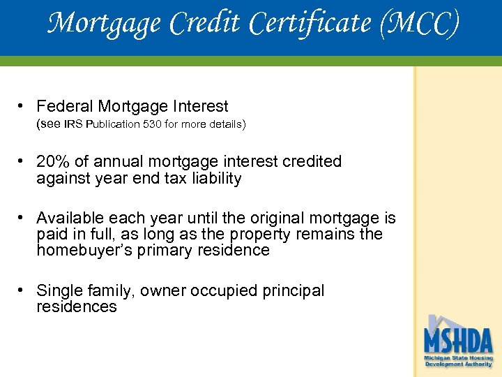 Mortgage Credit Certificate (MCC) • Federal Mortgage Interest (see IRS Publication 530 for more