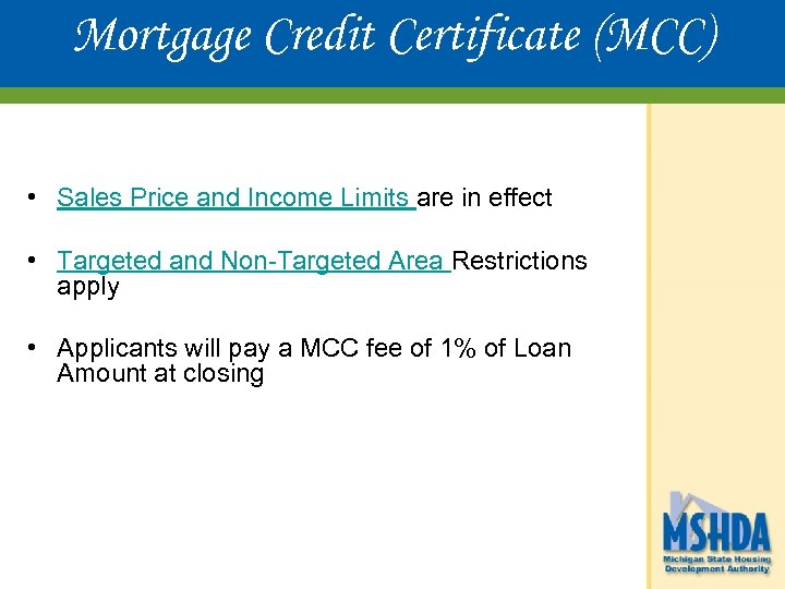 Mortgage Credit Certificate (MCC) • Sales Price and Income Limits are in effect •
