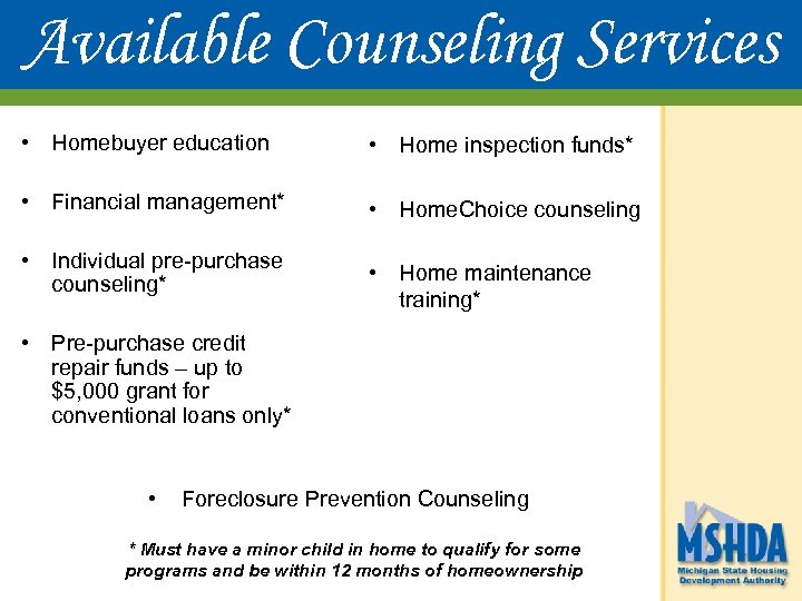 Available Counseling Services • Homebuyer education • Home inspection funds* • Financial management* •