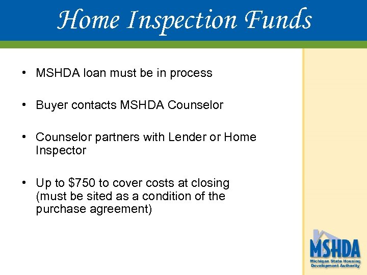Home Inspection Funds • MSHDA loan must be in process • Buyer contacts MSHDA