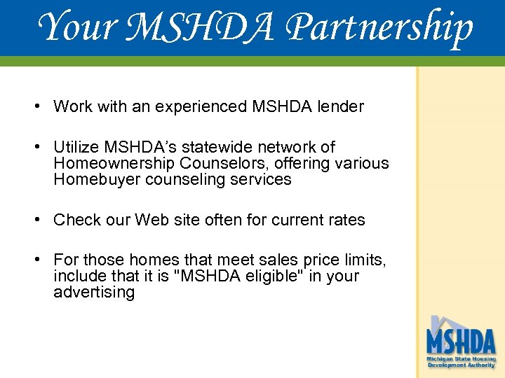 Your MSHDA Partnership • Work with an experienced MSHDA lender • Utilize MSHDA’s statewide