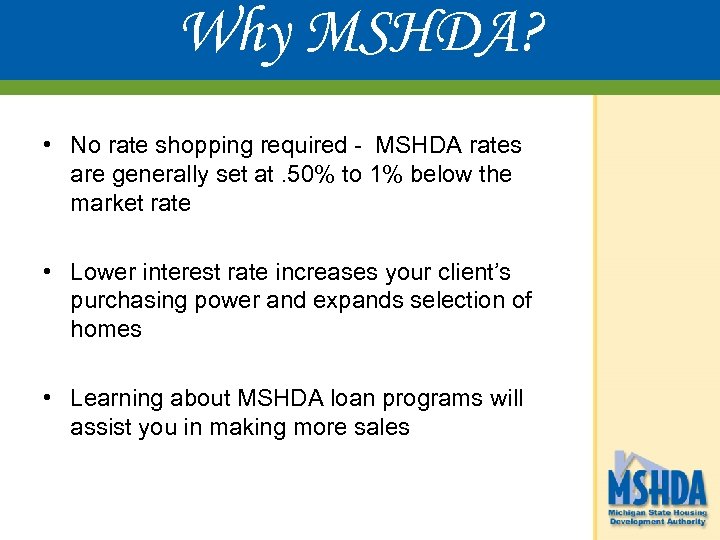 Why MSHDA? • No rate shopping required - MSHDA rates are generally set at.