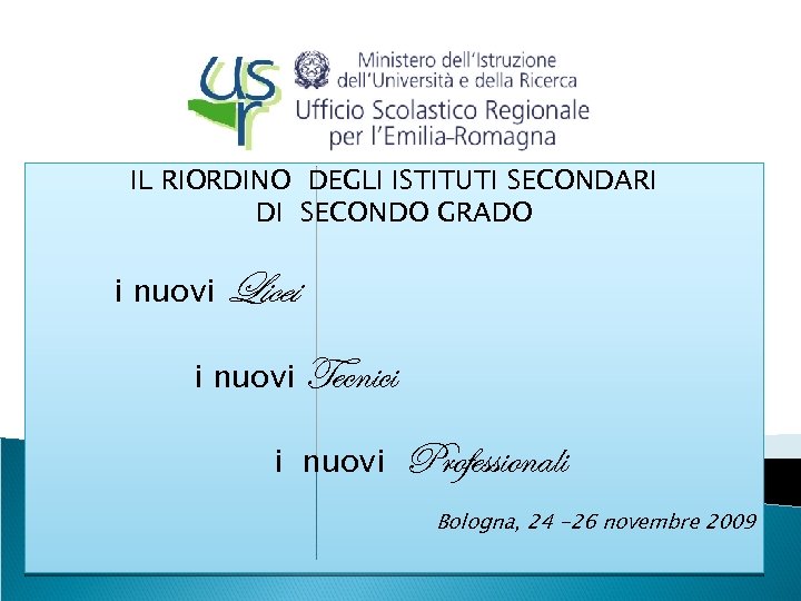 IL RIORDINO DEGLI ISTITUTI SECONDARI DI SECONDO GRADO i nuovi Licei i nuovi Tecnici