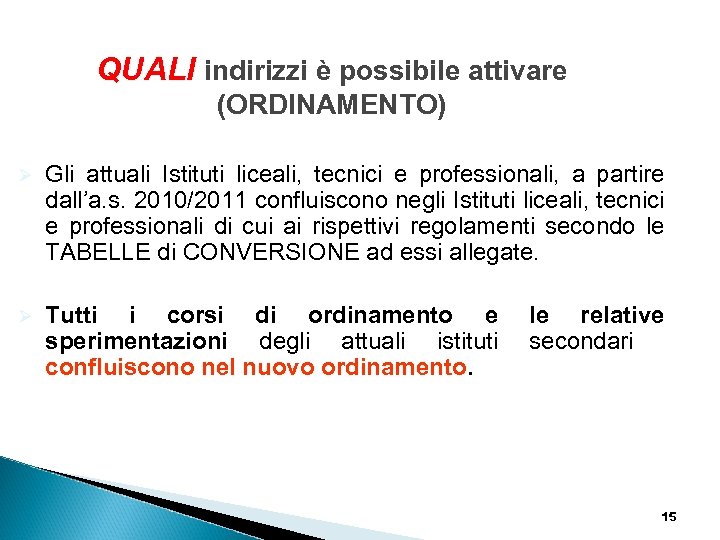 QUALI indirizzi è possibile attivare (ORDINAMENTO) Ø Gli attuali Istituti liceali, tecnici e professionali,