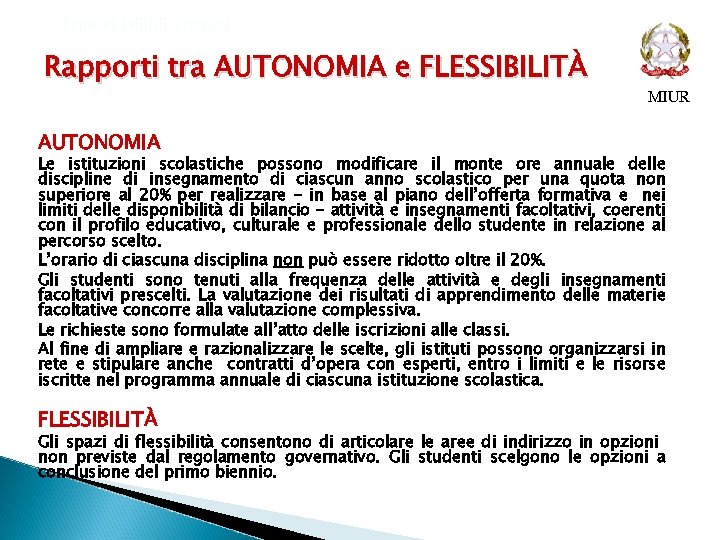 I nuovi Istituti Tecnici Rapporti tra AUTONOMIA e FLESSIBILITÀ MIUR AUTONOMIA Le istituzioni scolastiche