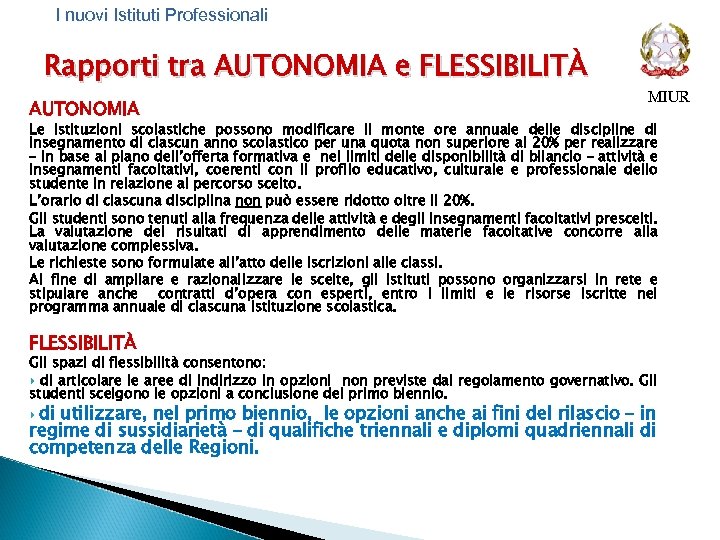 I nuovi Istituti Professionali Rapporti tra AUTONOMIA e FLESSIBILITÀ AUTONOMIA MIUR Le istituzioni scolastiche