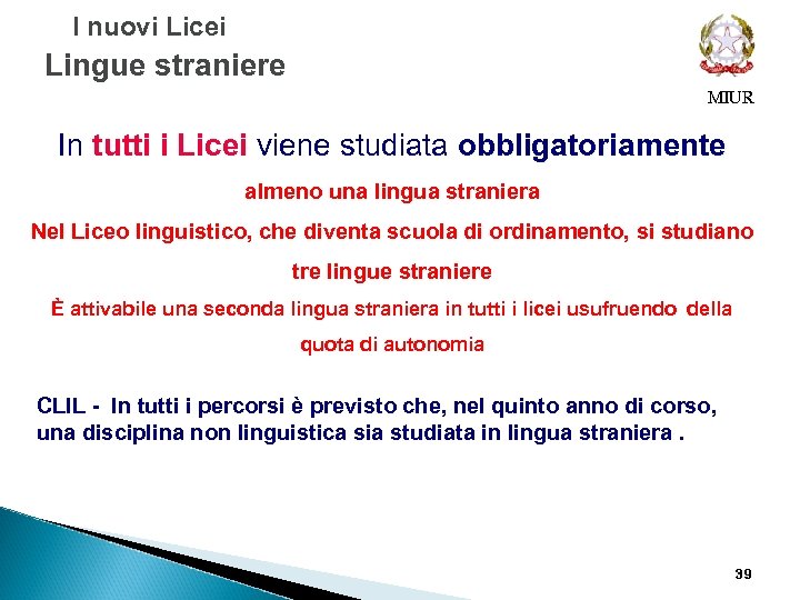  I nuovi Licei Lingue straniere MIUR In tutti i Licei viene studiata obbligatoriamente