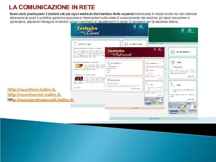 LA COMUNICAZIONE IN RETE Sono stati predisposti 3 distinti siti per ogni indirizzo del