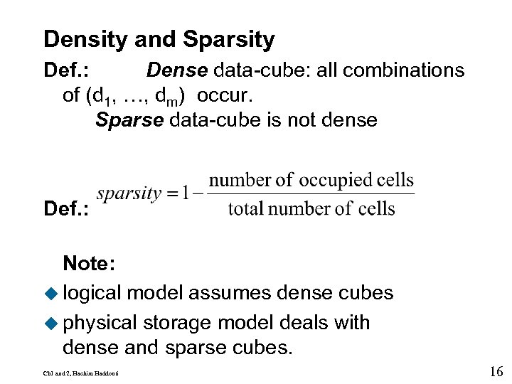 Density and Sparsity 9 Def. : Dense data-cube: all combinations of (d 1, …,