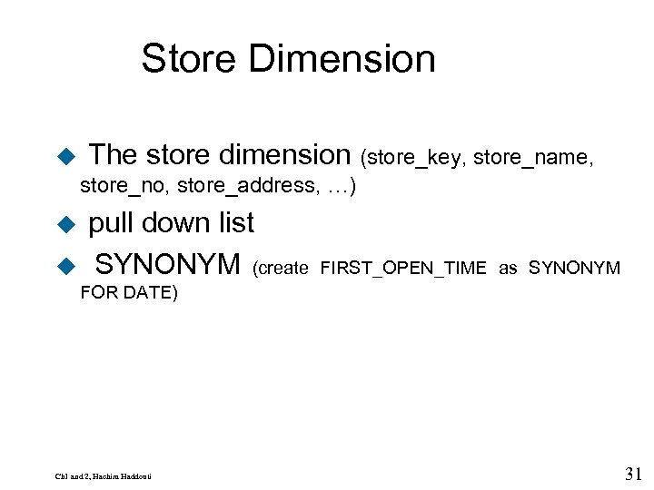 9 Store Dimension u The store dimension (store_key, store_name, store_no, store_address, …) u pull