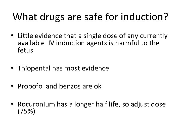 What drugs are safe for induction? • Little evidence that a single dose of