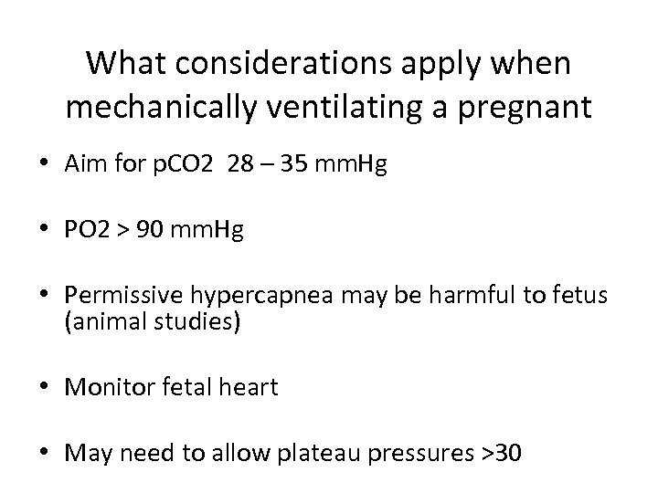What considerations apply when mechanically ventilating a pregnant • Aim for p. CO 2
