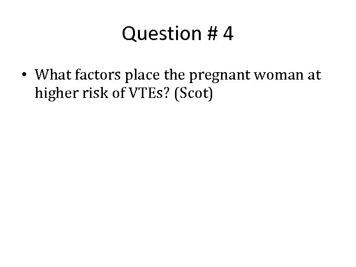 Question # 4 • What factors place the pregnant woman at higher risk of