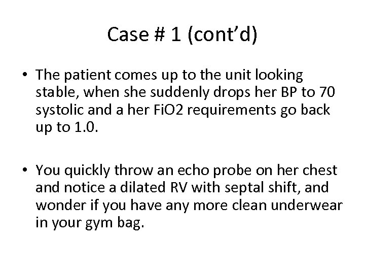 Case # 1 (cont’d) • The patient comes up to the unit looking stable,