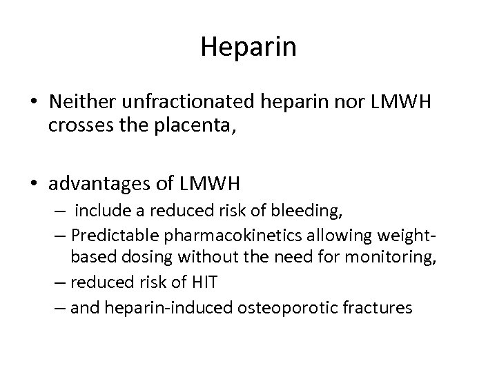 Heparin • Neither unfractionated heparin nor LMWH crosses the placenta, • advantages of LMWH