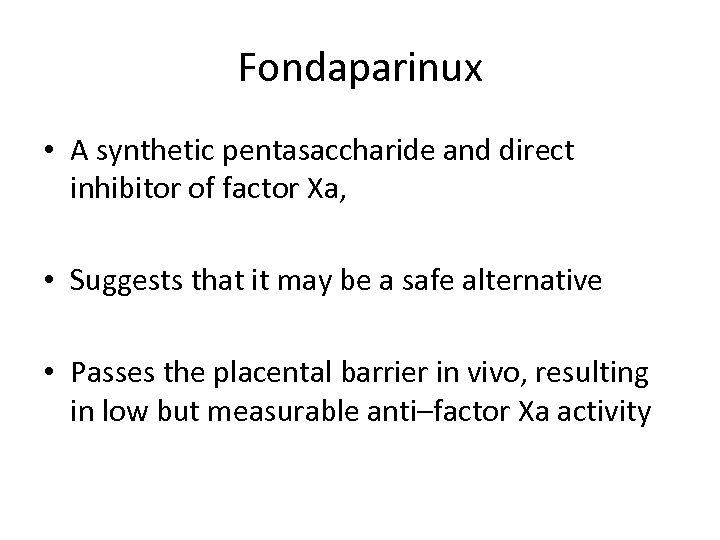 Fondaparinux • A synthetic pentasaccharide and direct inhibitor of factor Xa, • Suggests that