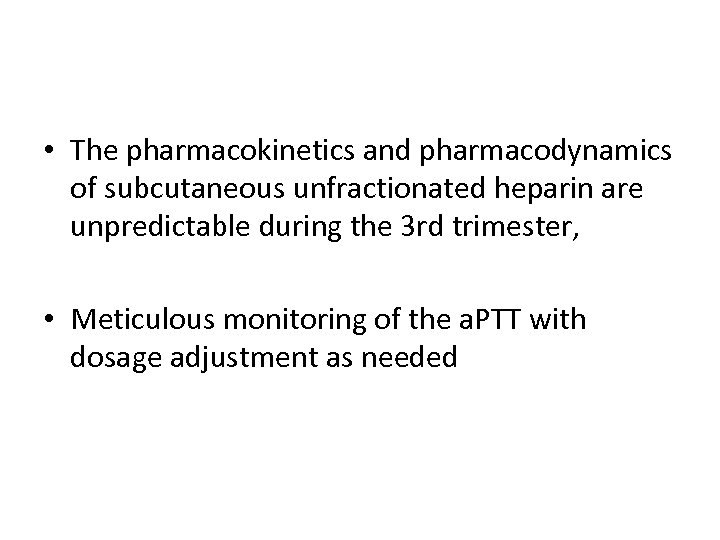  • The pharmacokinetics and pharmacodynamics of subcutaneous unfractionated heparin are unpredictable during the