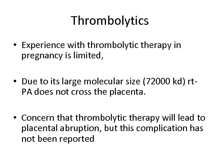 Thrombolytics • Experience with thrombolytic therapy in pregnancy is limited, • Due to its