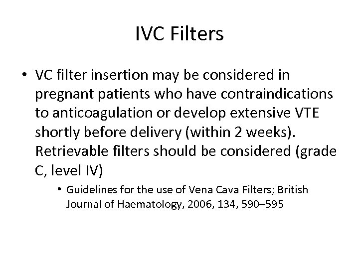 IVC Filters • VC filter insertion may be considered in pregnant patients who have