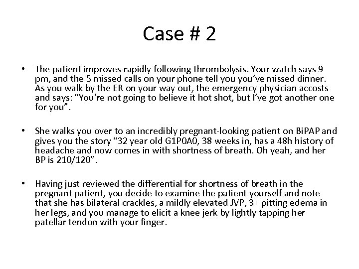 Case # 2 • The patient improves rapidly following thrombolysis. Your watch says 9